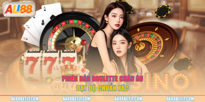 Phiên bản roulette châu Âu đạt độ chuẩn xác
