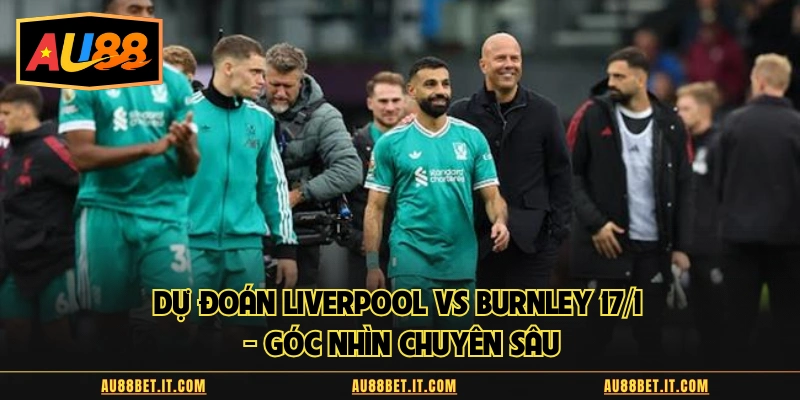 Dự đoán Liverpool vs Burnley
